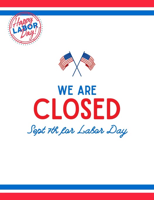 Closed Monday for Labor Day